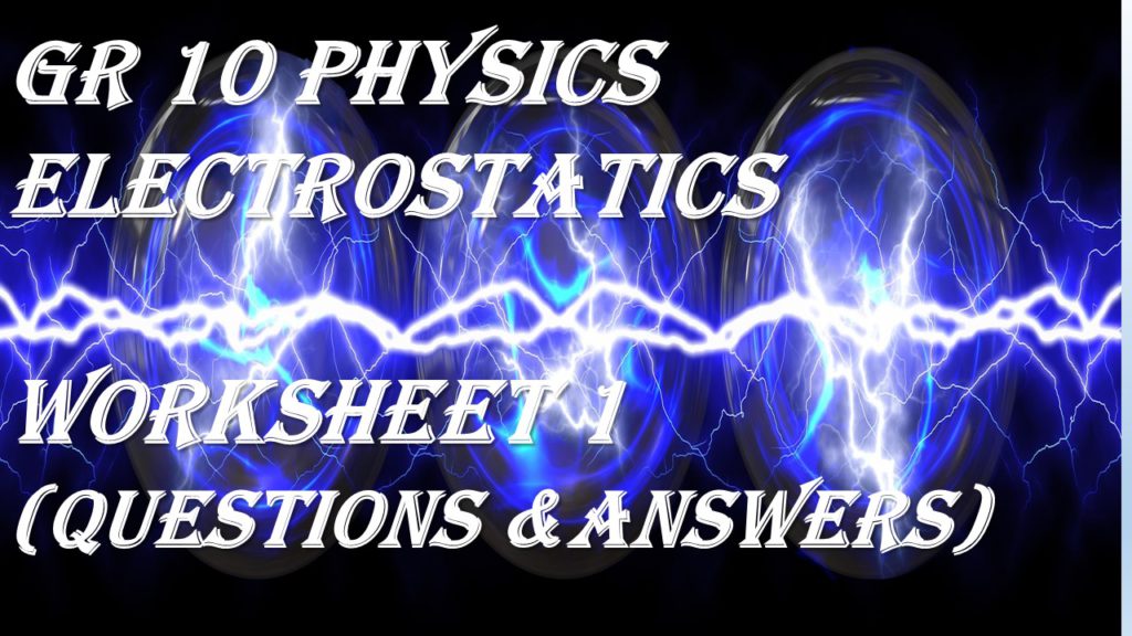 gr-10-physics-electrostatics-worksheet-1-questions-answers-with-formulae-teacha